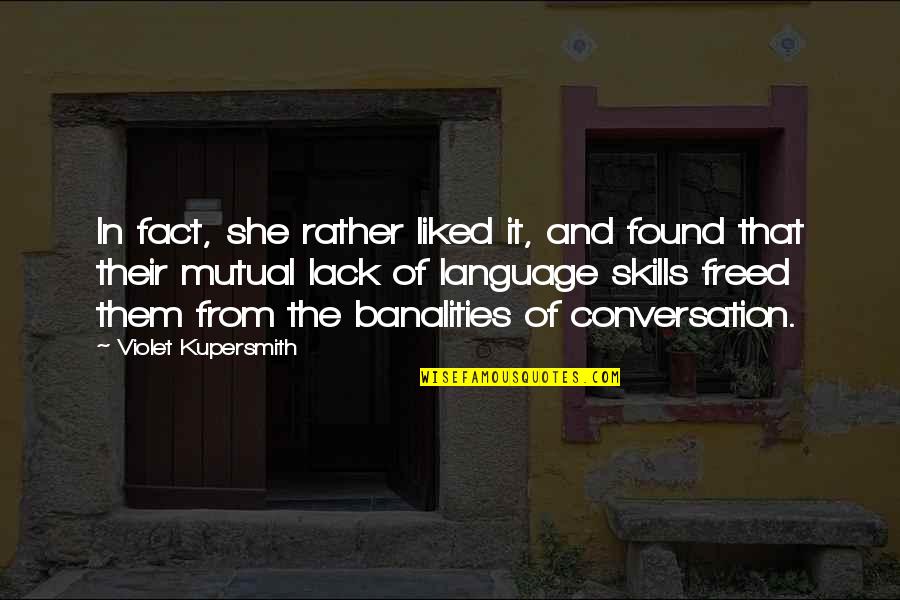 Conversation Skills Quotes By Violet Kupersmith: In fact, she rather liked it, and found