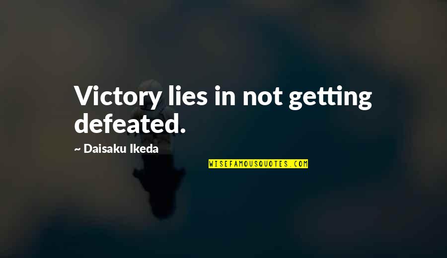 Conversation With Drake Quotes By Daisaku Ikeda: Victory lies in not getting defeated.