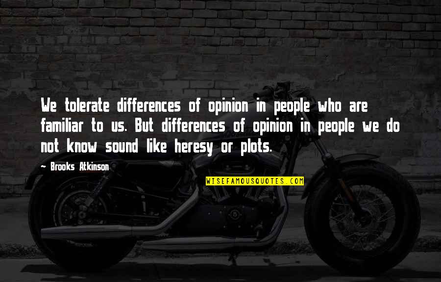 Conversation With God Book Quotes By Brooks Atkinson: We tolerate differences of opinion in people who