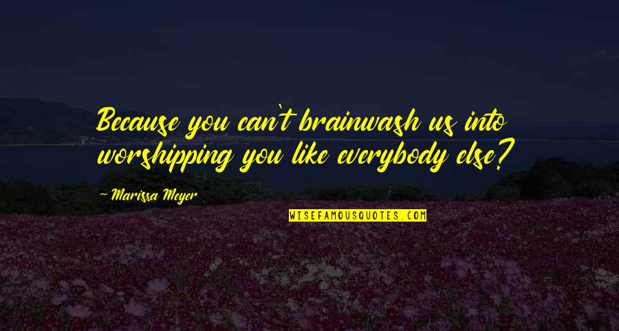 Conversation With Movie Quotes By Marissa Meyer: Because you can't brainwash us into worshipping you