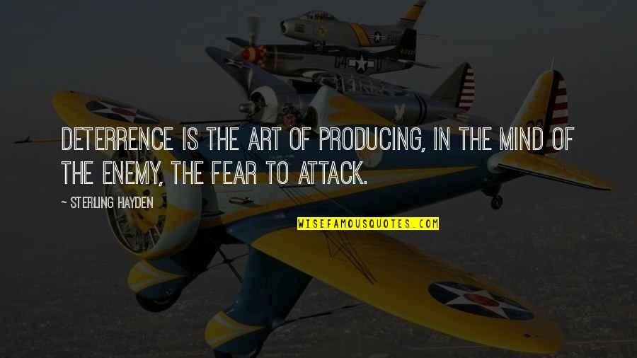 Conversation With Movie Quotes By Sterling Hayden: Deterrence is the art of producing, in the