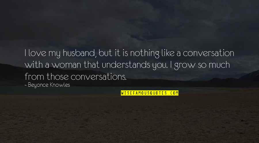 Conversation With Quotes By Beyonce Knowles: I love my husband, but it is nothing