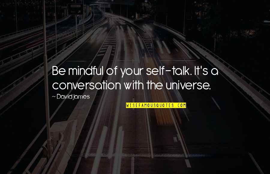Conversation With Quotes By David James: Be mindful of your self-talk. It's a conversation