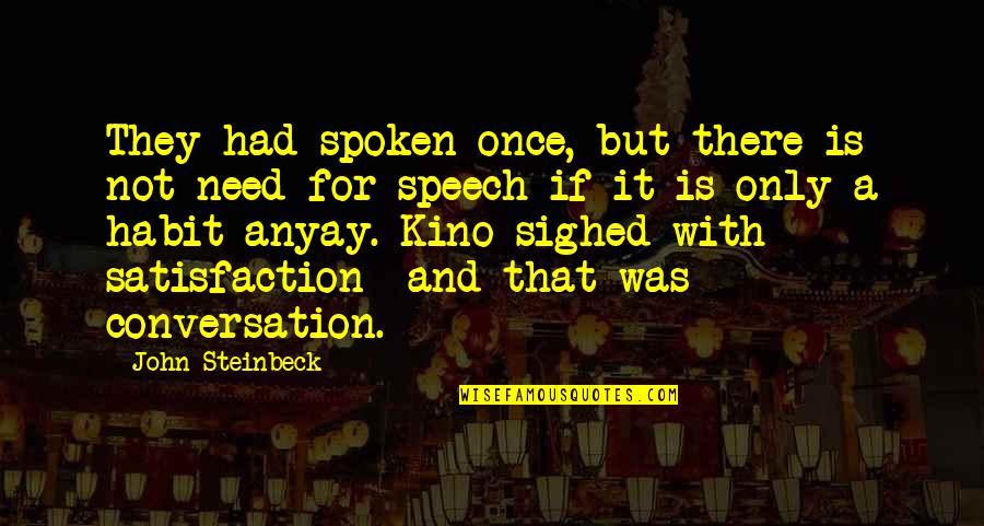 Conversation With Quotes By John Steinbeck: They had spoken once, but there is not