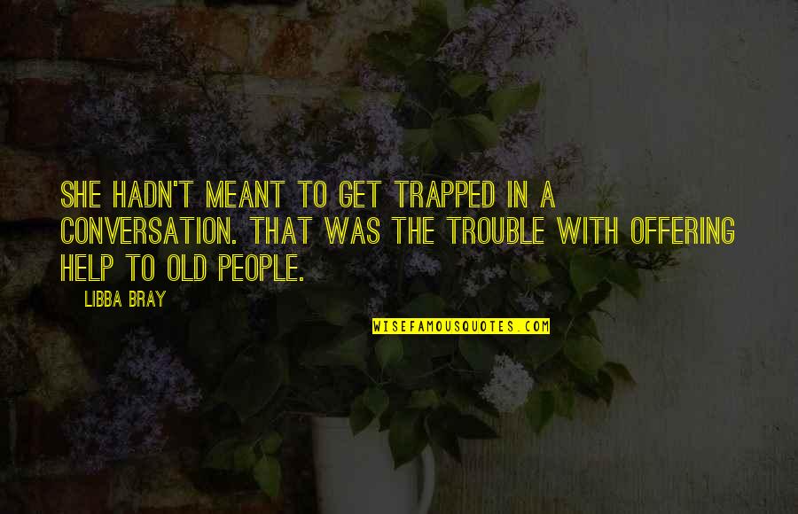 Conversation With Quotes By Libba Bray: She hadn't meant to get trapped in a