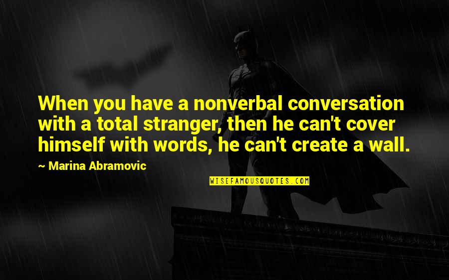 Conversation With Quotes By Marina Abramovic: When you have a nonverbal conversation with a