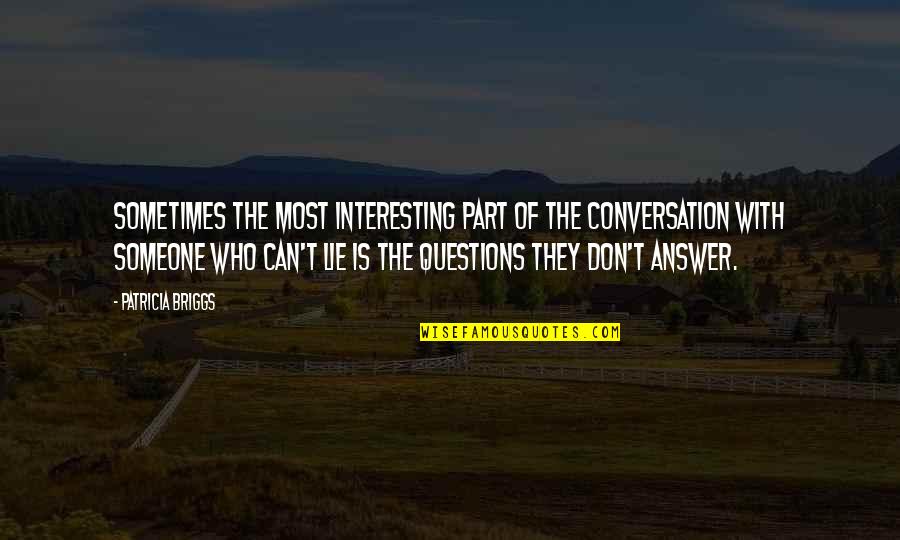 Conversation With Quotes By Patricia Briggs: Sometimes the most interesting part of the conversation