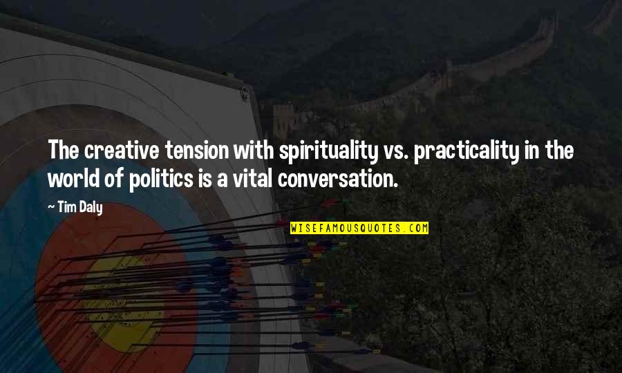 Conversation With Quotes By Tim Daly: The creative tension with spirituality vs. practicality in