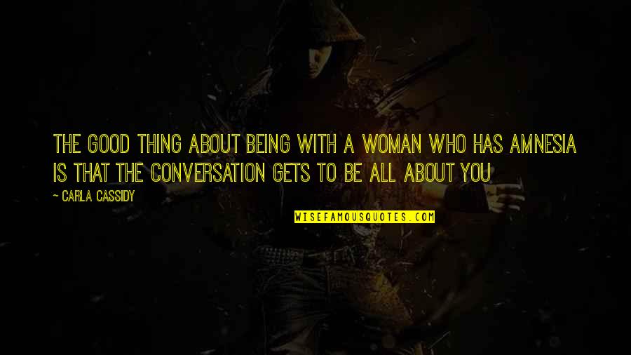 Conversation With You Quotes By Carla Cassidy: The good thing about being with a woman