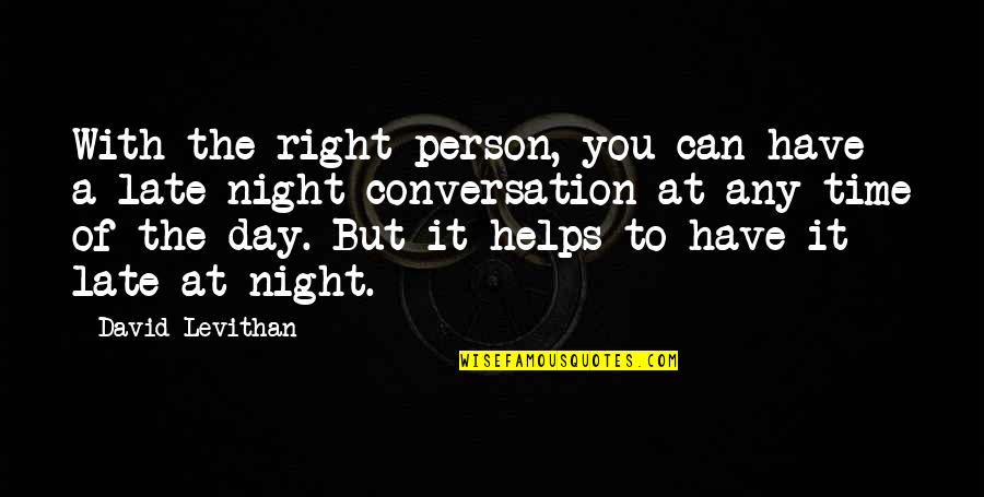 Conversation With You Quotes By David Levithan: With the right person, you can have a