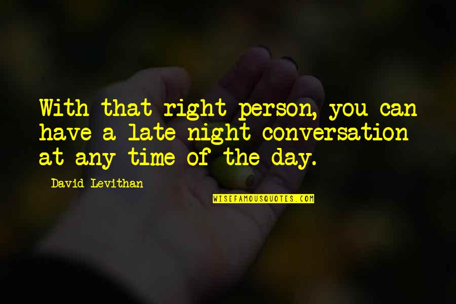 Conversation With You Quotes By David Levithan: With that right person, you can have a