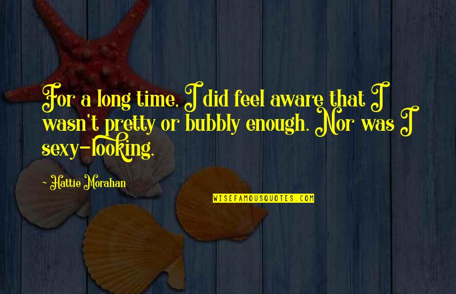 Conversation With Yourself Quotes By Hattie Morahan: For a long time, I did feel aware