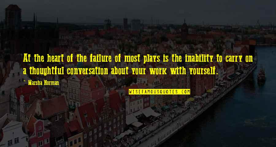 Conversation With Yourself Quotes By Marsha Norman: At the heart of the failure of most