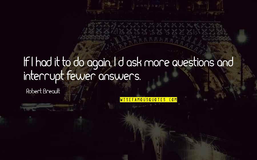 Conversation With Yourself Quotes By Robert Breault: If I had it to do again, I'd