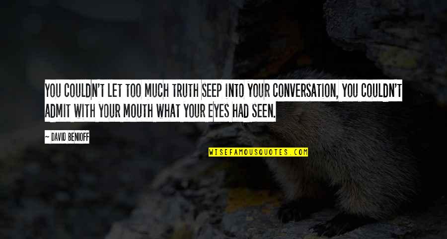 Conversation You Quotes By David Benioff: You couldn't let too much truth seep into