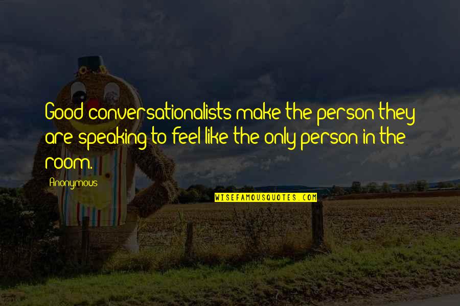 Conversationalists Quotes By Anonymous: Good conversationalists make the person they are speaking