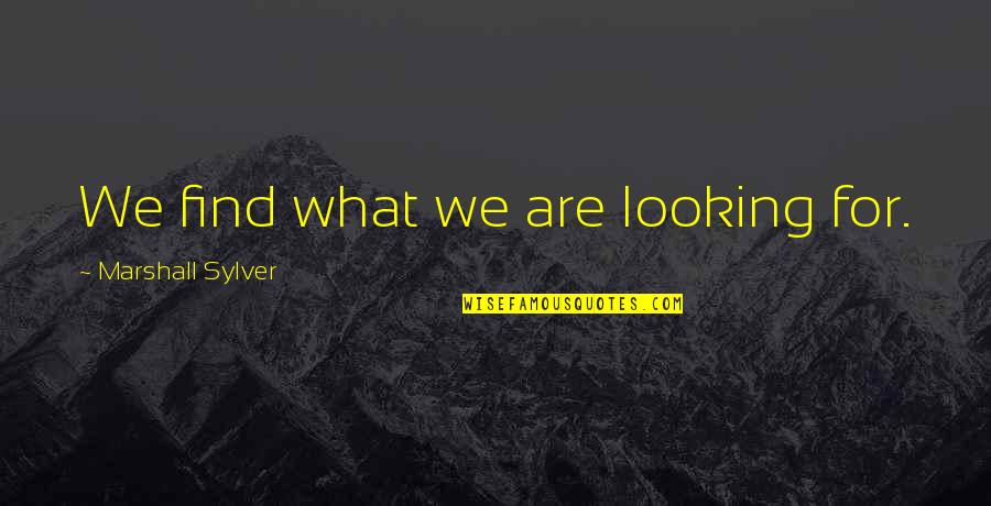 Conversationally Extension Quotes By Marshall Sylver: We find what we are looking for.