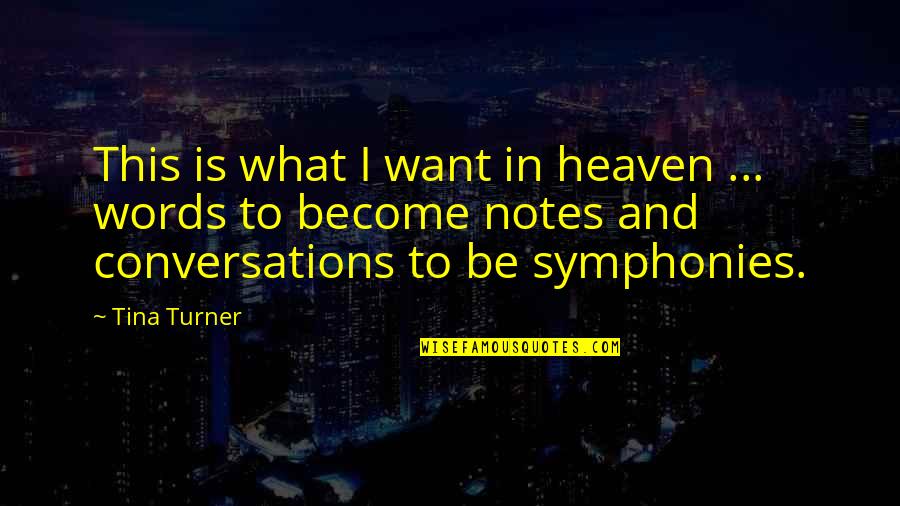 Conversations Become Quotes By Tina Turner: This is what I want in heaven ...
