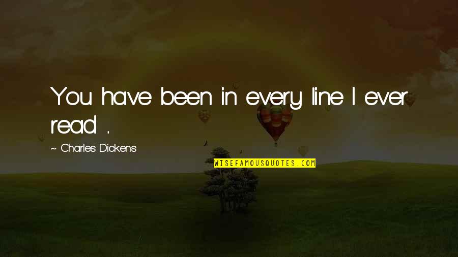 Conversations From Boy To Girl Quotes By Charles Dickens: You have been in every line I ever Conversations From Boy To Girl Quotes By Charles Dickens: You have been in every line I ever