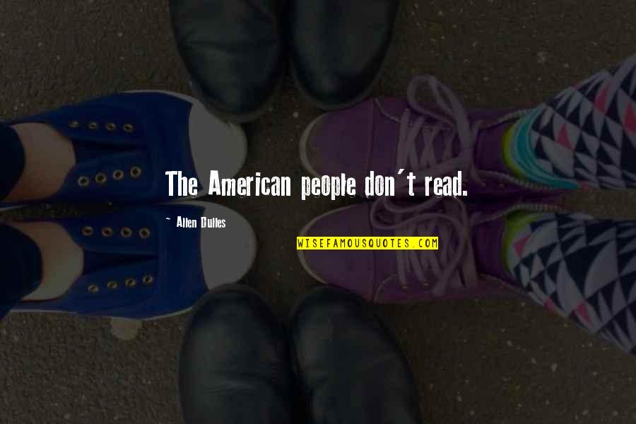 Conversations Martin Luther King Jr Quotes By Allen Dulles: The American people don't read.