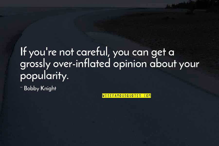 Conversations On Love Quotes By Bobby Knight: If you're not careful, you can get a