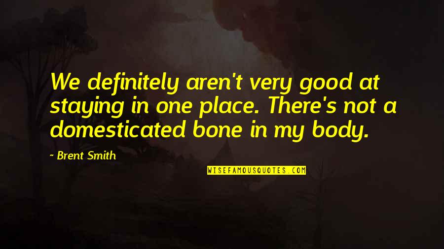 Conversations On Love Quotes By Brent Smith: We definitely aren't very good at staying in Conversations On Love Quotes By Brent Smith: We definitely aren't very good at staying in