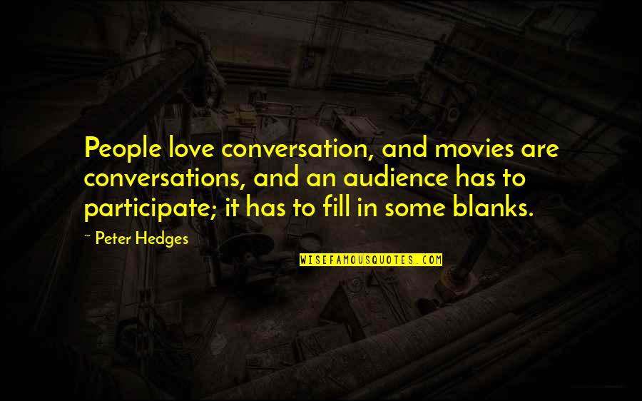 Conversations On Love Quotes By Peter Hedges: People love conversation, and movies are conversations, and Conversations On Love Quotes By Peter Hedges: People love conversation, and movies are conversations, and