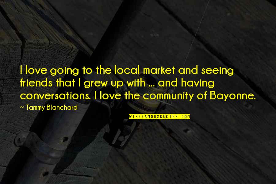 Conversations On Love Quotes By Tammy Blanchard: I love going to the local market and