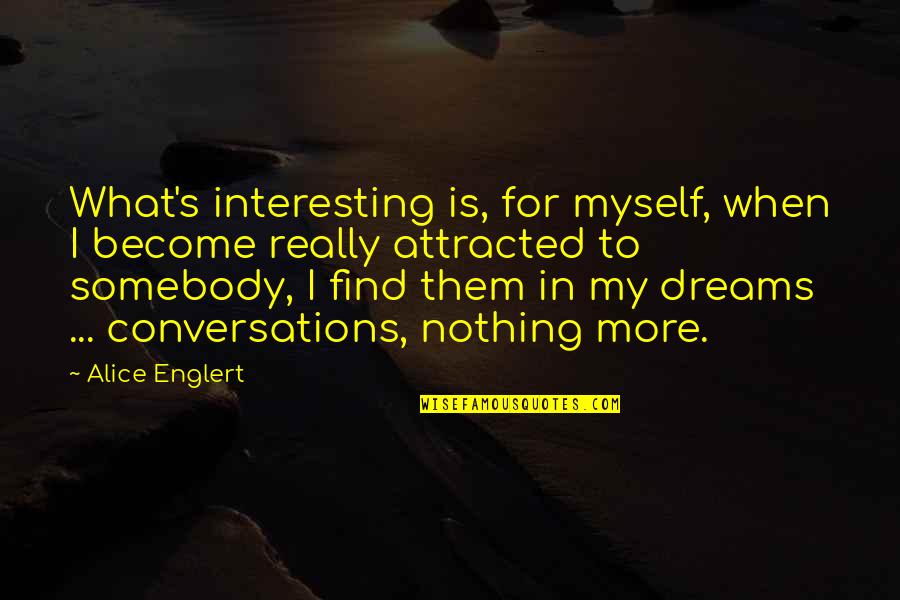 Conversations Quotes By Alice Englert: What's interesting is, for myself, when I become