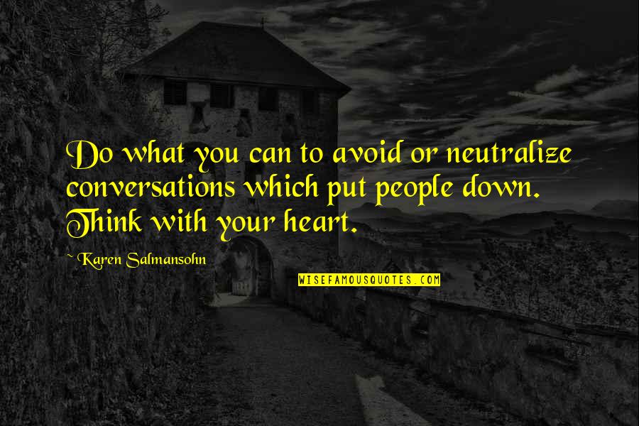 Conversations Quotes By Karen Salmansohn: Do what you can to avoid or neutralize