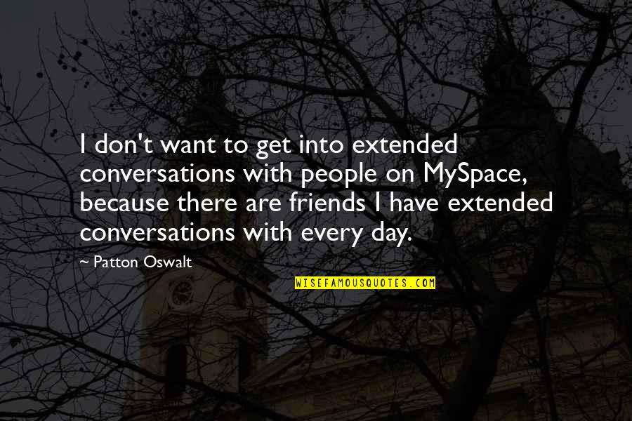 Conversations Quotes By Patton Oswalt: I don't want to get into extended conversations