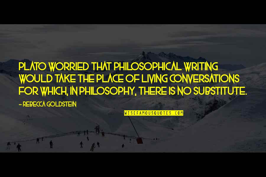 Conversations Quotes By Rebecca Goldstein: Plato worried that philosophical writing would take the