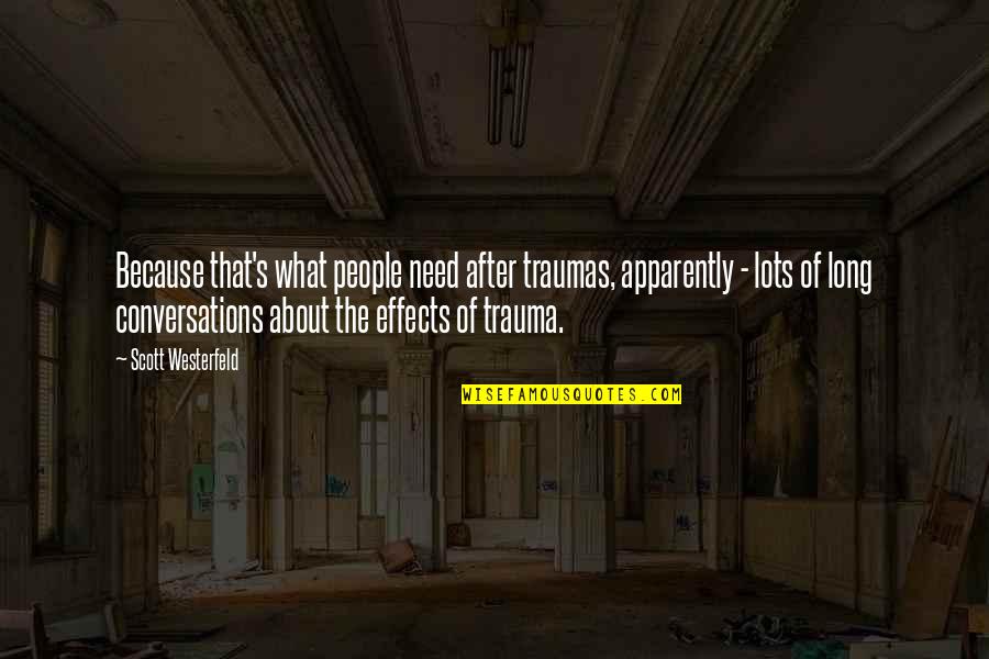 Conversations Quotes By Scott Westerfeld: Because that's what people need after traumas, apparently