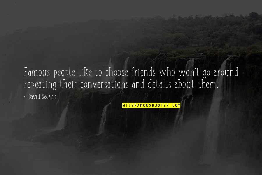 Conversations With Friends Quotes By David Sedaris: Famous people like to choose friends who won't