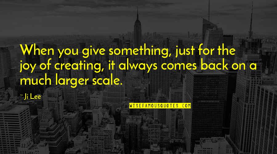 Conversations With Friends Quotes By Ji Lee: When you give something, just for the joy