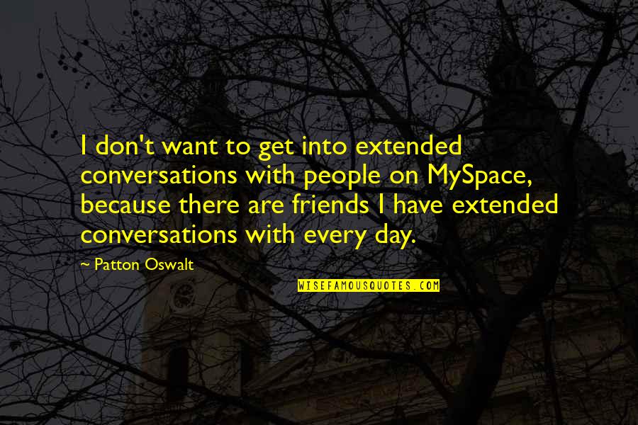 Conversations With Friends Quotes By Patton Oswalt: I don't want to get into extended conversations