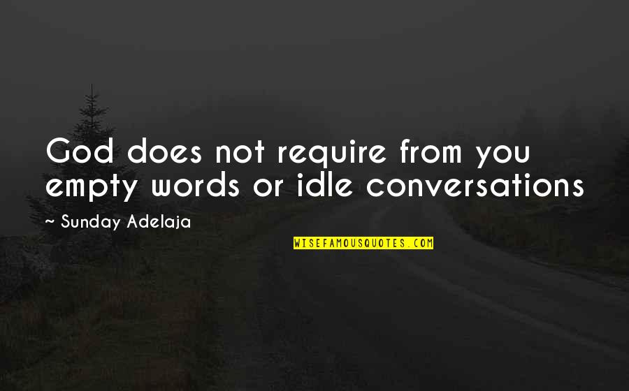 Conversations With God 3 Quotes By Sunday Adelaja: God does not require from you empty words