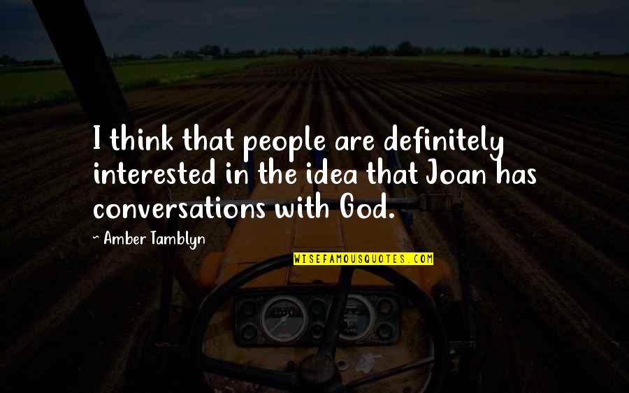 Conversations With God Best Quotes By Amber Tamblyn: I think that people are definitely interested in