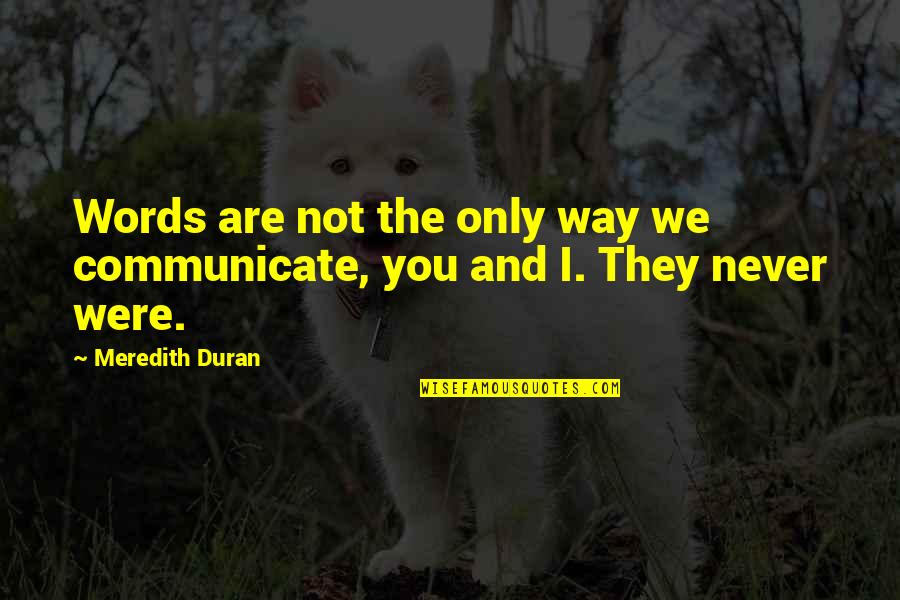 Conversations With God Best Quotes By Meredith Duran: Words are not the only way we communicate,