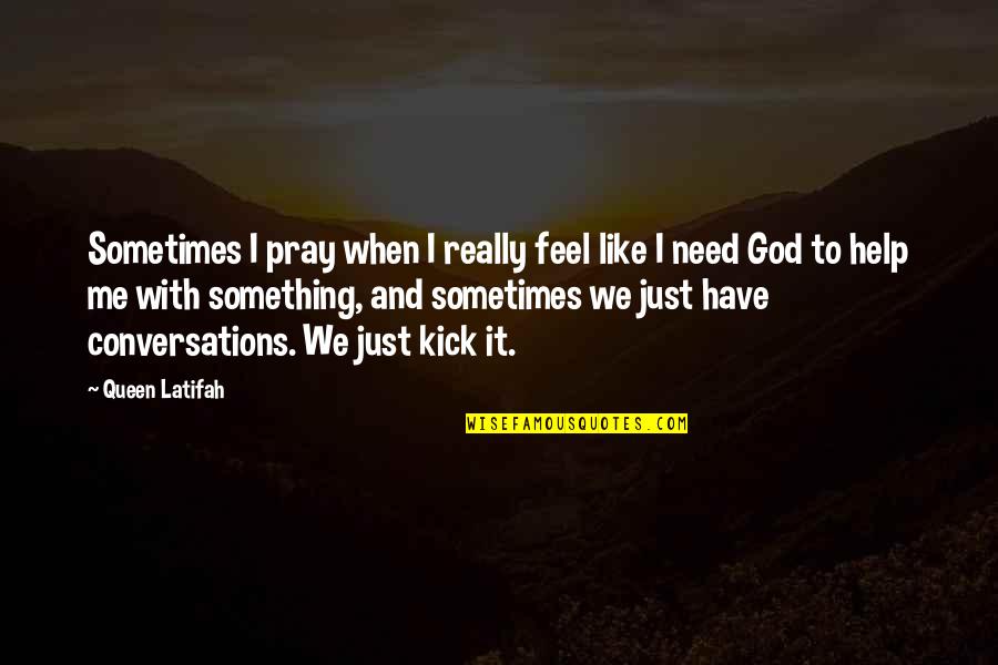 Conversations With God Best Quotes By Queen Latifah: Sometimes I pray when I really feel like