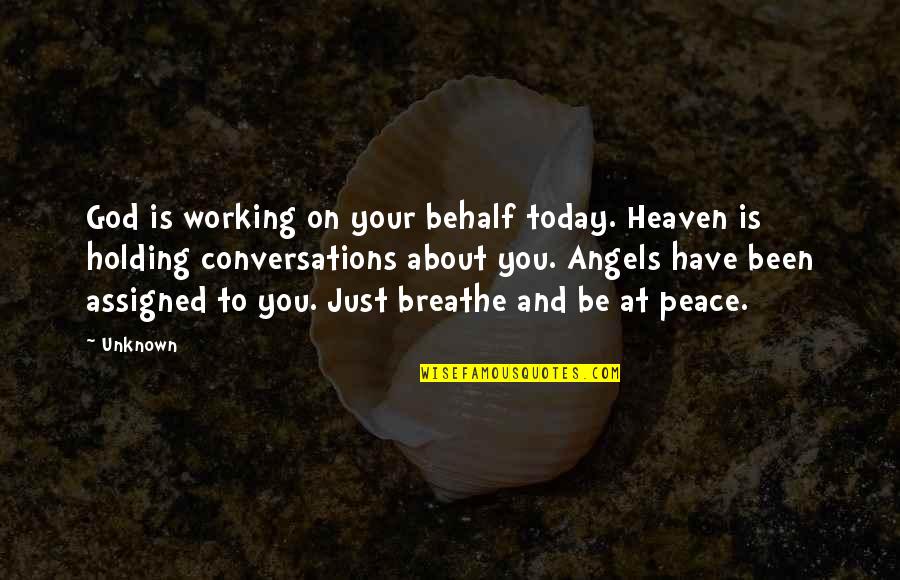 Conversations With God Best Quotes By Unknown: God is working on your behalf today. Heaven