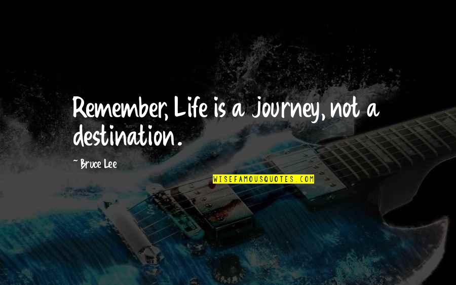 Conversations With God Fear Quotes By Bruce Lee: Remember, Life is a journey, not a destination.