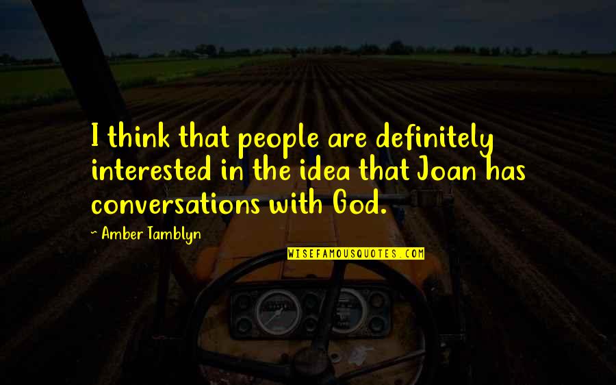 Conversations With God Quotes By Amber Tamblyn: I think that people are definitely interested in