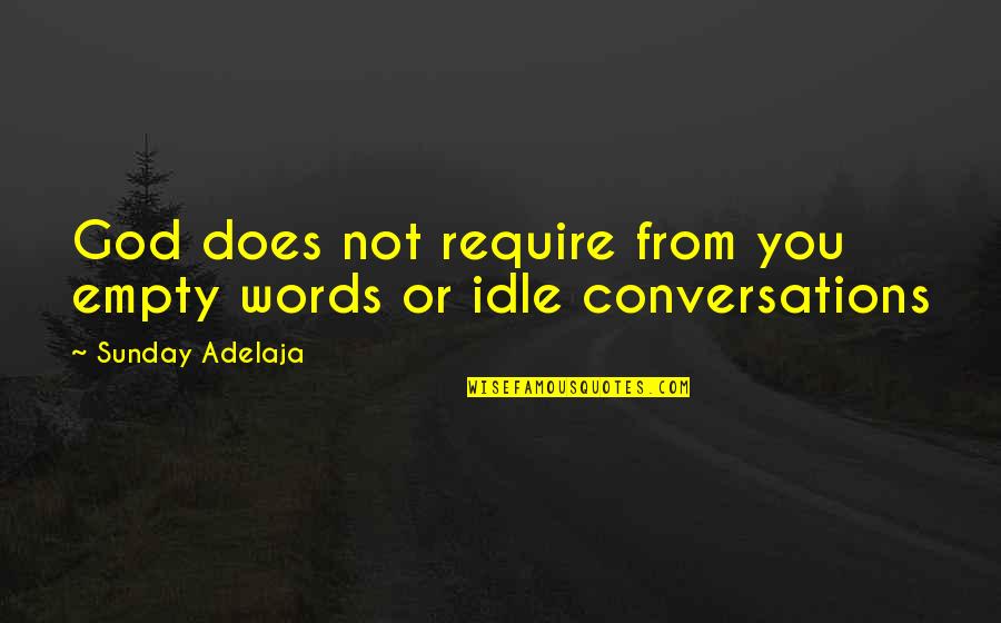 Conversations With God Quotes By Sunday Adelaja: God does not require from you empty words