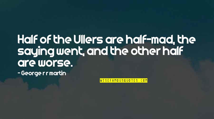 Conversations With Kafka Quotes By George R R Martin: Half of the Ullers are half-mad, the saying Conversations With Kafka Quotes By George R R Martin: Half of the Ullers are half-mad, the saying