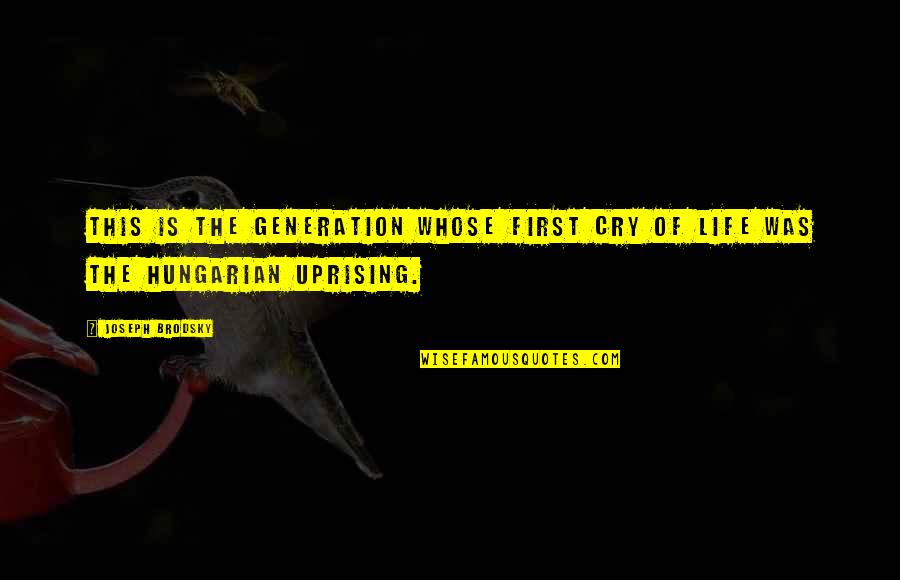 Conversazione Sinonimo Quotes By Joseph Brodsky: This is the generation whose first cry of