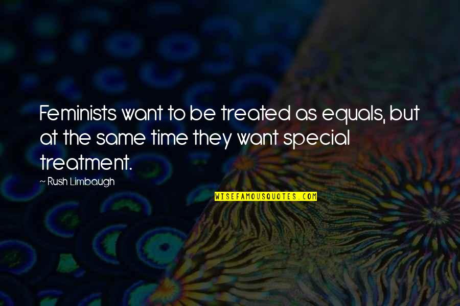 Conversazione Sul Quotes By Rush Limbaugh: Feminists want to be treated as equals, but Conversazione Sul Quotes By Rush Limbaugh: Feminists want to be treated as equals, but