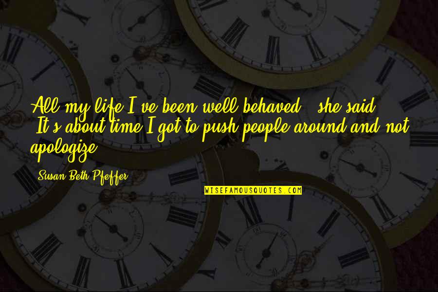Conversazione Torino Quotes By Susan Beth Pfeffer: All my life I've been well behaved," she Conversazione Torino Quotes By Susan Beth Pfeffer: All my life I've been well behaved," she