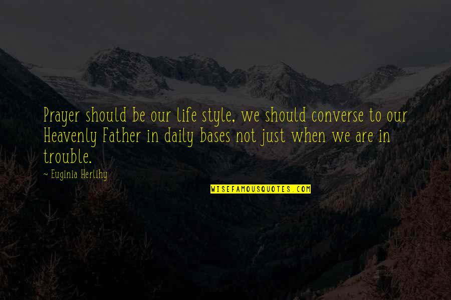 Converse Is Life Quotes By Euginia Herlihy: Prayer should be our life style, we should Converse Is Life Quotes By Euginia Herlihy: Prayer should be our life style, we should