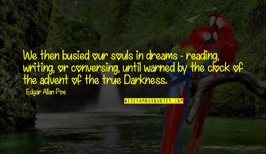 Conversing Quotes By Edgar Allan Poe: We then busied our souls in dreams -